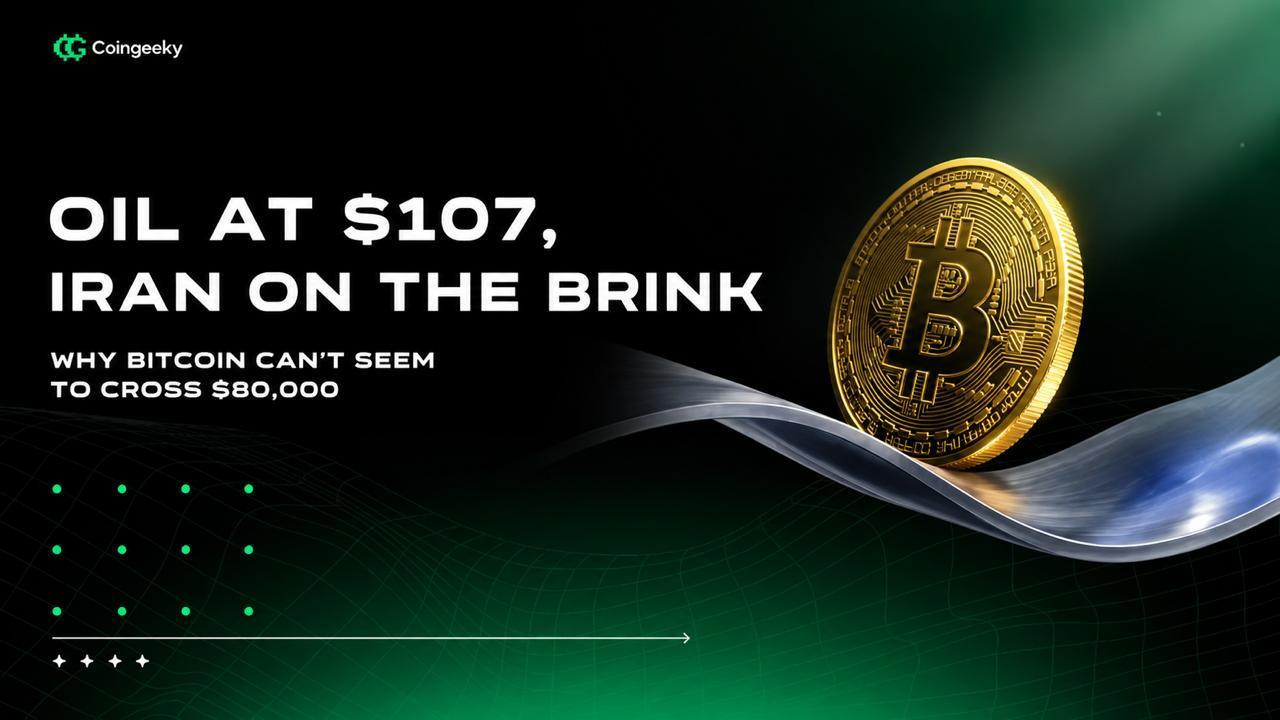 Oil at $107, Iran on the Brink — Why Bitcoin Can't Seem to Cross $80,000