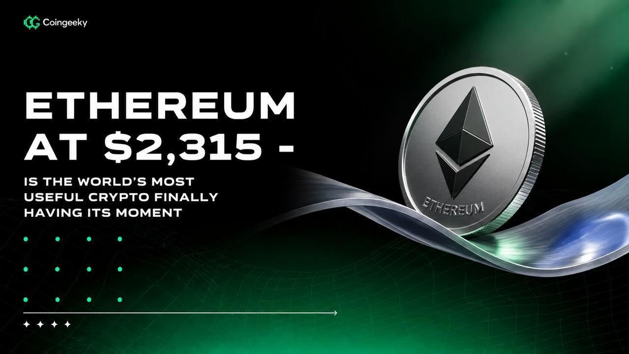Ethereum at $2,315. Is the World's Most Useful Crypto Finally Having Its Moment?
