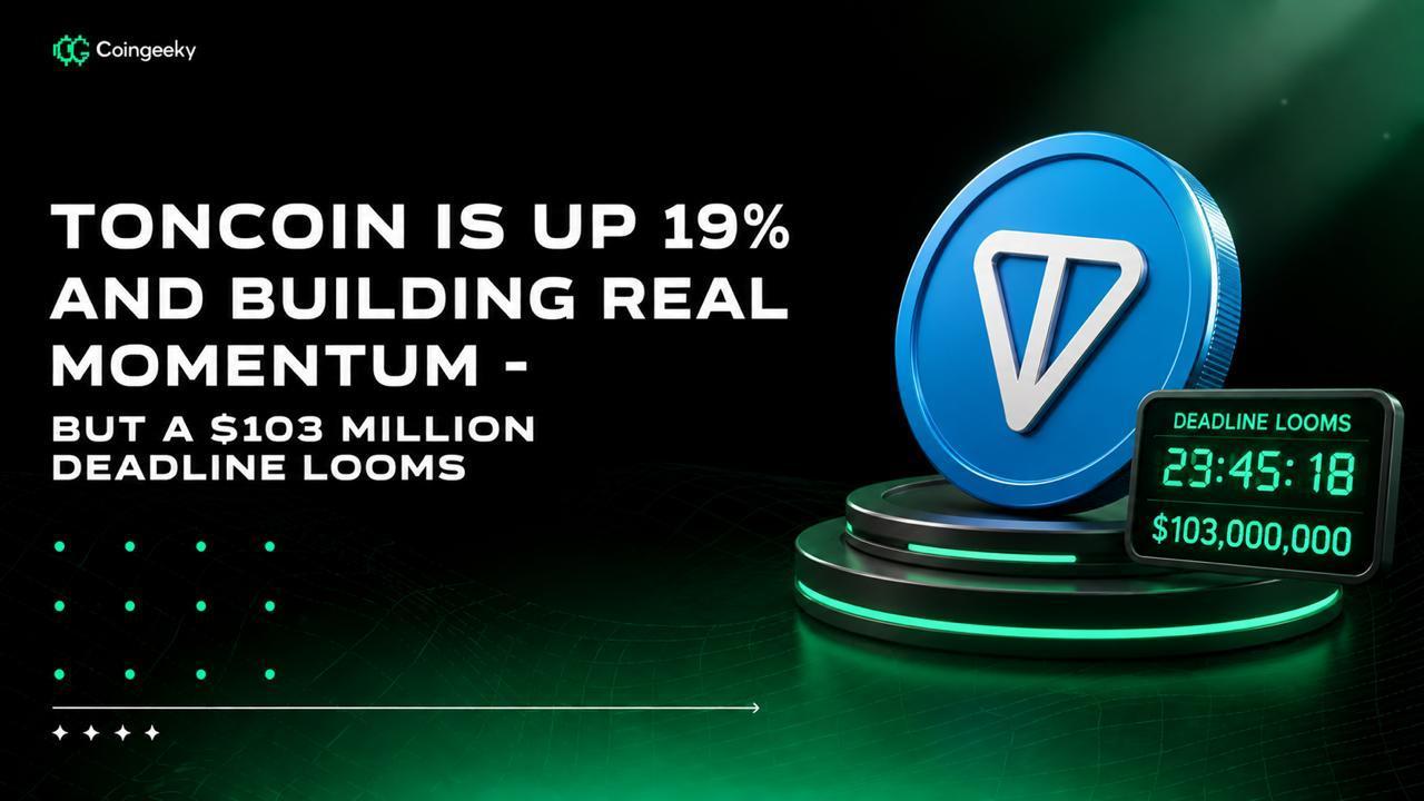 Toncoin Is Up 19% and Building Real Momentum, But a $103 Million Deadline Looms