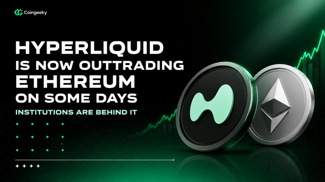 Hyperliquid Is Now Outtrading Ethereum on Some Days, and Institutions Are Behind It