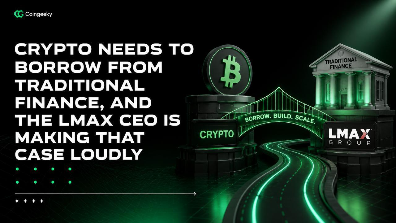 Crypto Needs to Borrow From Traditional Finance, And the LMAX CEO Is Making That Case Loudly