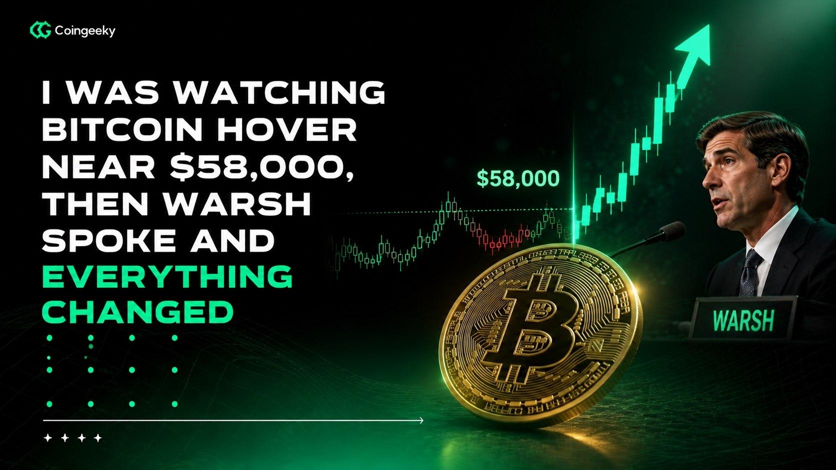 I Was Watching Bitcoin Hover Near $58,000, Then Warsh Spoke and Everything Changed